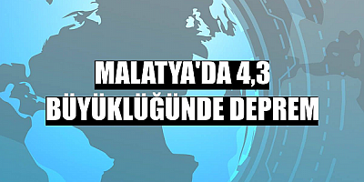 Malatya'da 4,3 büyüklüğünde deprem 