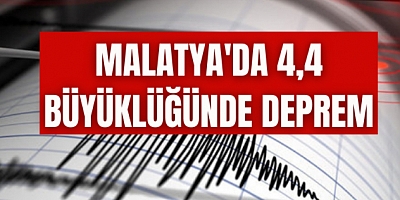 Malatya'da 4,4 büyüklüğünde deprem