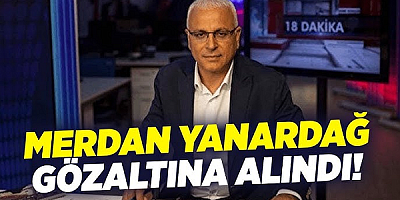Merdan Yanardağ gözaltına alındı