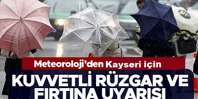 Meteorolojiden Kayseri için kuvvetli rüzgar ve fırtına uyarısı