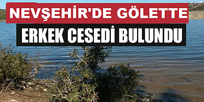 Nevşehir'de sulama göletinde ceset bulundu