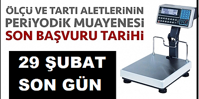 Ölçü ve Ölçü Aletlerinde Muayene Süresi 29 Şubat'ta Bitiyor