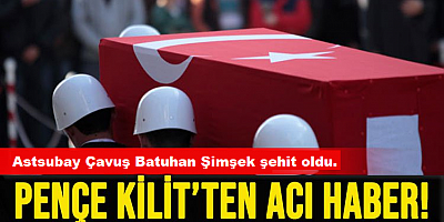 Pençe-Kilit Operasyonu bölgesinde  Astsubay Çavuş şehit oldu