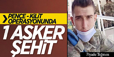 Pençe-Kilit Operasyonu bölgesinde bir asker şehit oldu