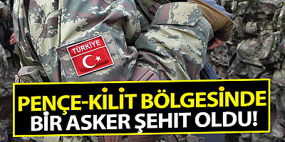 Pençe-Kilit Operasyonu bölgesinde bir asker şehit oldu