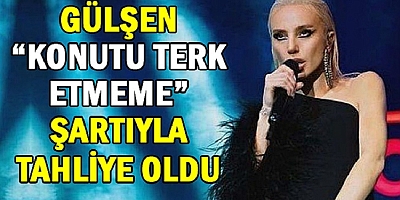 Şarkıcı Gülşen adli kontrol şartıyla tahliye edildi