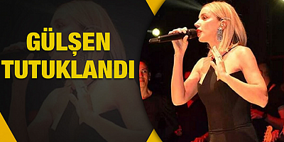 Şarkıcı Gülşen, hakkındaki soruşturma kapsamında tutuklandı