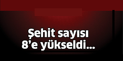 Şehit asker sayısı 8'e yükseldi