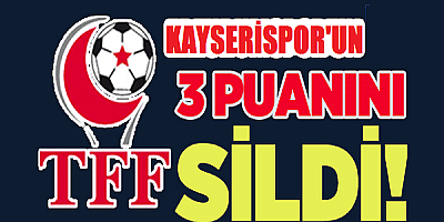 TFF Kulüp Lisans Kurulu Kayserispor'un 3 puanını sildi