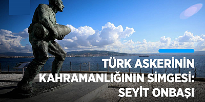 Türk askerinin kahramanlığının simgesi: Seyit Onbaşı