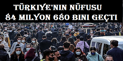 Türkiye'nin nüfusu 84 milyon 680 bini geçti