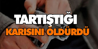 Yaşlı adam kendisinden 37 yaş küçük karısını öldürdü