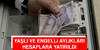 Yaşlı ve engelli aylıkları hesaplara yatırıldı
