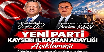 Yeni Parti Kayseri’de İbrahim Kaan Adaylığını Açıklayacak