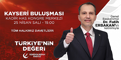 Yeniden Refah Partisi Genel Başkanı Dr. Fatih Erbakan Kayseri’ye Geliyor