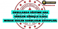 Okullarda eğitime ara verilen süreçle ilgili merak edilen soruların cevapları
